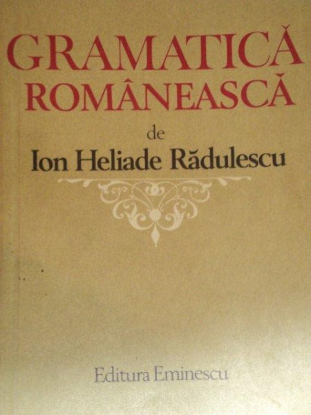 GRAMATICA ROMANEASCA de ION HELIADE RADULESCU  1980