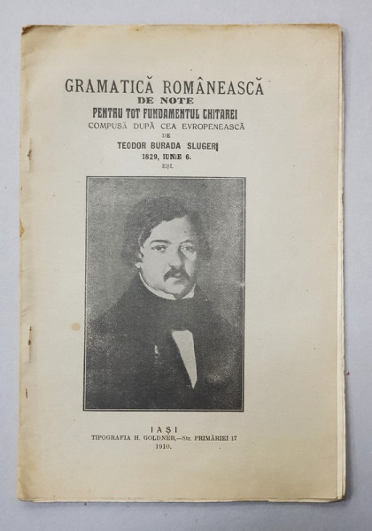 GRAMATICA ROMANEASCA DE NOTE PENTRU TOT FUNDAMENTUL CHITAREI  , COMPUSA  DUPA CEA EVROPENEASCA de TEODOR BURADA , 1829 , 6 IUNIE , APARUTA 1910