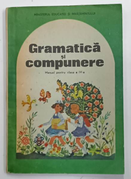 GRAMATICA SI COMPUNERE , MANUAL PENTRU CLASA A IV -A de CONSTANTA  ILIESCU ...STELA POPESCU , 1988