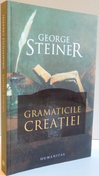 GRAMATICILE CREATIEI de GEORGE STEINER , 2015