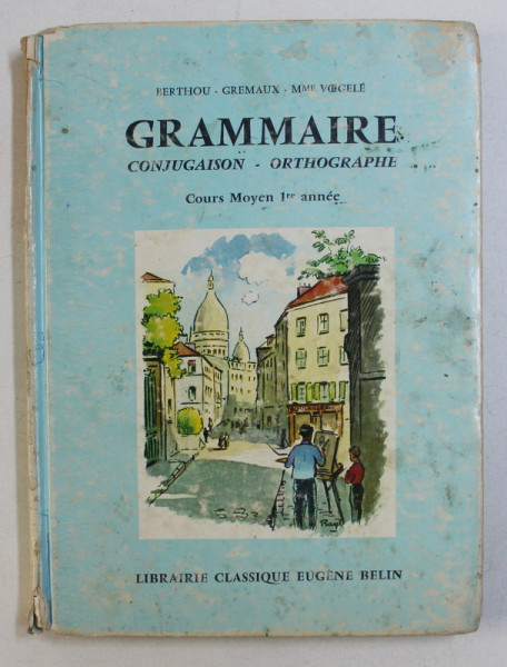 GRAMMAIRE - CONJUGAISON - ORTOGRAPHE - COURS MOYEN 1 er anne par A . BERTHOU ...G . VOEGELE , 1977