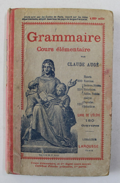 GRAMMAIRE - COURS ELEMENTAIRE par CLAUDE AUGE , LIVRE DE L 'ELEVE , EDITIE DE INCEPUT DE SECOL XX , PREZINTA HALOURI DE APA *