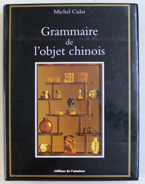 GRAMMAIRE DE L ' OBJET CHINOIS par MICHEL CULAS , 1997