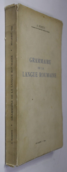 GRAMMAIRE DE LA LANGUE ROUMAINE par A. ROSETTI , 1944