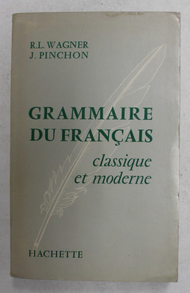 GRAMMAIRE DU FRANCAIS CLASSIQUE ET MODERNE par R.L. WAGNER et J. PINCHON , 1962