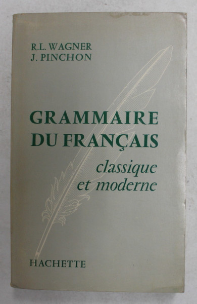 GRAMMAIRE DU FRANCAIS CLASSIQUE ET MODERNE par R.L. WAGNER et J. PINCHON , 1962