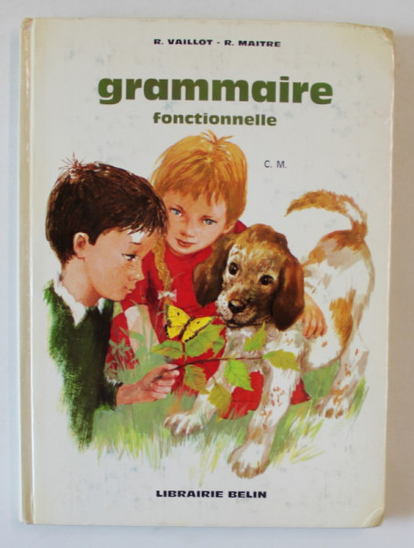 GRAMMAIRE FONCTIONELLE par R. VAILLOT et R. MAITRE ,dessins de PAUL DURAND , DE LA GRAMMAIRE A L 'EXPRESSION ECRITE , 1967