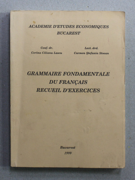 GRAMMAIRE FONDAMENTALE DU FRANCAIS RECUEIL D 'EXERCICES par CORINA CILIANU LASCU et CARMEN STEFANIA STOEAN , 1999