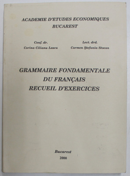 GRAMMAIRE FONDAMENTALE DU FRANCAIS RECUEIL D'EXERCICES par CORINA CILIANU LASCU , CARMEN STEFANIA STOEAN , 2000