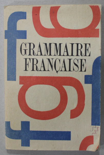 GRAMMAIRE FRANCAISE par MIRCEA IONITA , A L 'USAGE DE L 'ECOLE SECONDAIRE , 1991