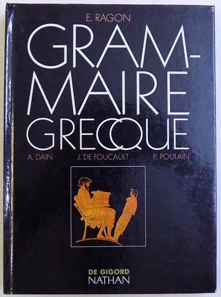 GRAMMAIRE GREQUE par E. RAGON  - ENTIREMENT REFONDUE par A. DAIN ...P. POULAIN , 1993