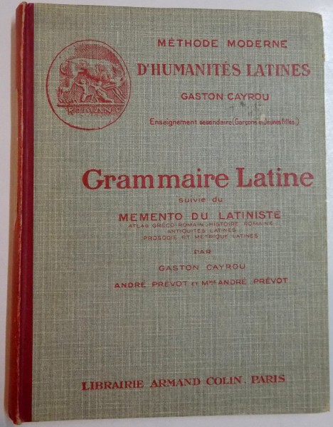 GRAMMAIRE LATINE suivie du MEMENTO DU LATINISTE par GASTON CAYROU , ANDRE PREVOT et Mme ANDRE PREVOT , 1947
