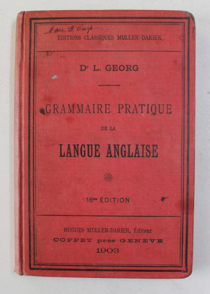 GRAMMAIRE PRATIQUE DE LA LANGUE ANGLAISE par Dr. L. GEORG , 1903