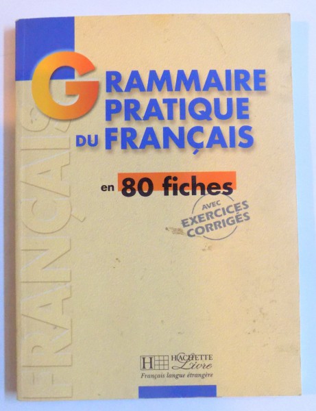 GRAMMAIRE PRATIQUE DU FRANCAIS EN 80 FICHES ( AVEC EXERCICES CORRIGES ) par Y. DELATOUR...B. TEYSSIER , 2000