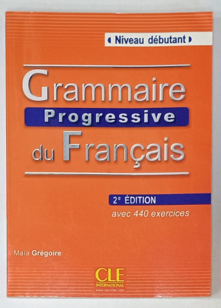 GRAMMAIRE PROGRESSIVE DU FRANCAIS , NIVEAU DEBUTANT par MAIA GREGOIRE , 440 EXERCICES , 2010, LIPSA CD  *