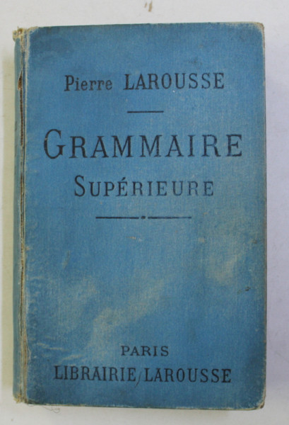 GRAMMAIRE SUPERIEURE TROISIEME ANNEE , NOUVELLE ED. par P. LAROUSSE
