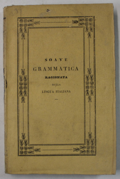 GRAMMATICA RAGIONATA DELLA LINGUA ITALIANA di FRANCESCO SOAVE , 1840
