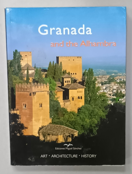 GRANADA AND THE ALHAMBRA by RAFAEL  HIERRO CALLEJA , photographs ANGEL SANCHEZ ..., 2005