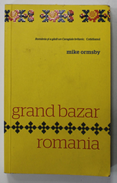 GRAND BAZAR ROMANIA by MIKE ORMSBY , traducere de VLAD A. ARGHIR , ANII  '2000 , DEDICATIE *