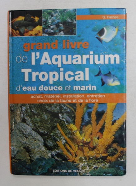 GRAND LIVRE DE L 'AQUARIUM TROPICAL D 'EAU DOUCE ET MARIN par G. PARISEE , 2003