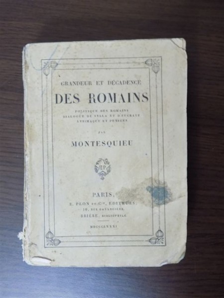Grandeur et decadence Des Roumains - Grandoare şi decadenţă - Românii, de Montesquieu, Paris, 1881