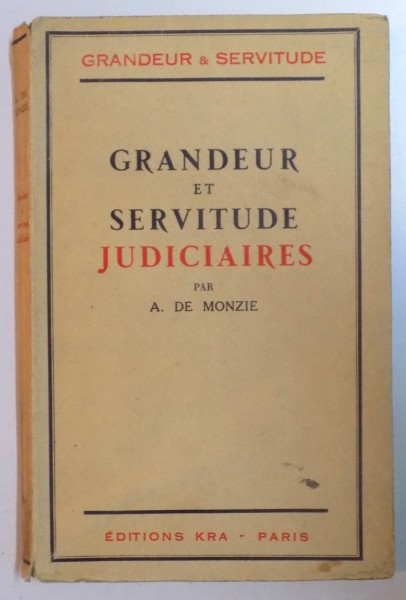 GRANDEUR ET SERVITUDE JUDICIAIRES par A. DE MONZIE  1931