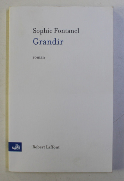 GRANDIR - roman par SOPHIE FONTANEL , 2010