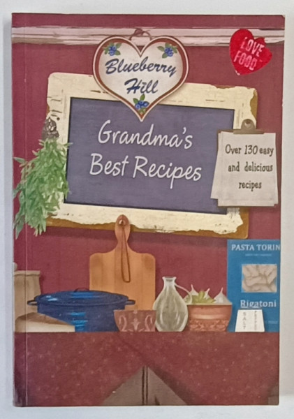 GRANDMA 'S BEST RECIPES , OVER 130 EASY AND DELICIOUS RECIPES by BLUEBERRY HILL , 2011