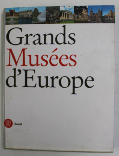 GRANDS MUSEES D 'EUROPE - LE REVE DU MUSEE UNIVERSEL , introduction de ANTONIO PAOLUCCI , 2002