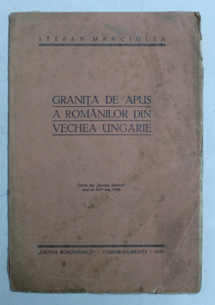 GRANITA DE APUS A ROMANILOR DIN VECHEA UNGARIE de STEFAN MANCIULEA , 1939