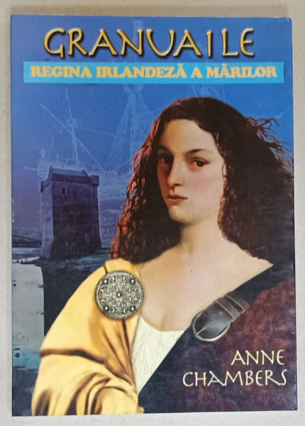 GRANUAILE , REGINA IRLANDEZA A MARILOR , BIOGRAFIE ROMANTATA de ANNE CHAMBERS  , 2008