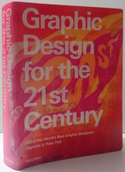 GRAPHIC DESIGN FOR THE 21 ST CENTRURY ( 100 OF THE WORLD'S BEST GRAPHIC DESIGNERS) by CHARLOTTE & PETER FIELL , 2003