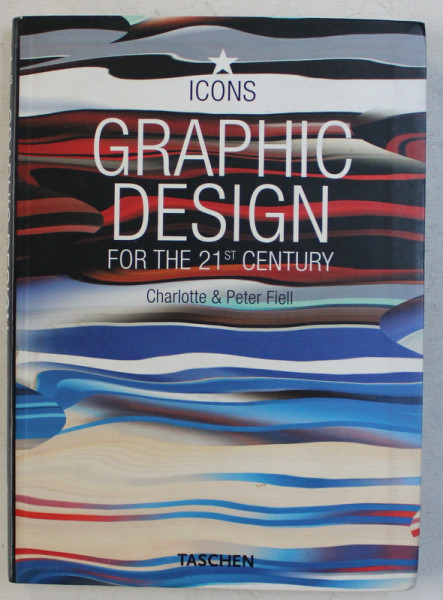 GRAPHIC DESIGN FOR THE 21st CENTURY by CHARLOTTE , PETER FIELL , 2005