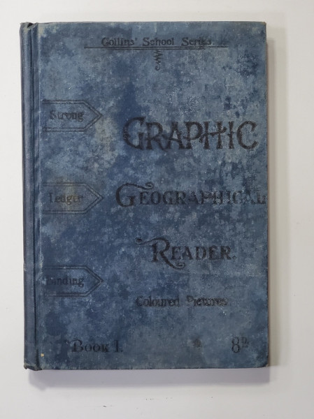 GRAPHIC GEOGRAPHICAL READER , BOOK 1 - EDITIE DE SFARSIT DE SECOL XIX