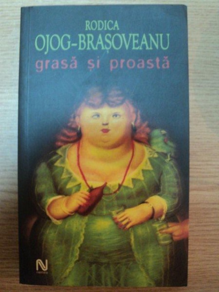 GRASA SI PROASTA de RODICA OJOG BRASOVEANU , EDITIE BROSATA