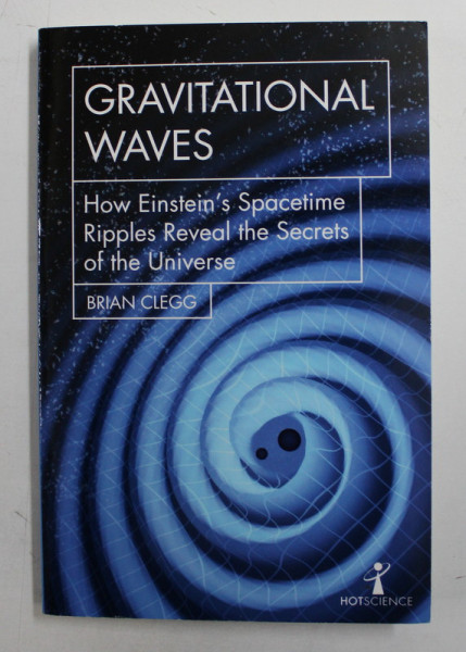 GRAVITATIONAL WAVES by BRIAN CLEGG , 2018
