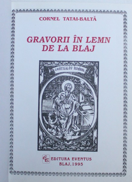 GRAVORII IN LEMN DE LA BLAJ de CORNEL TATAI - BALTA , 1995, DEDICATIE