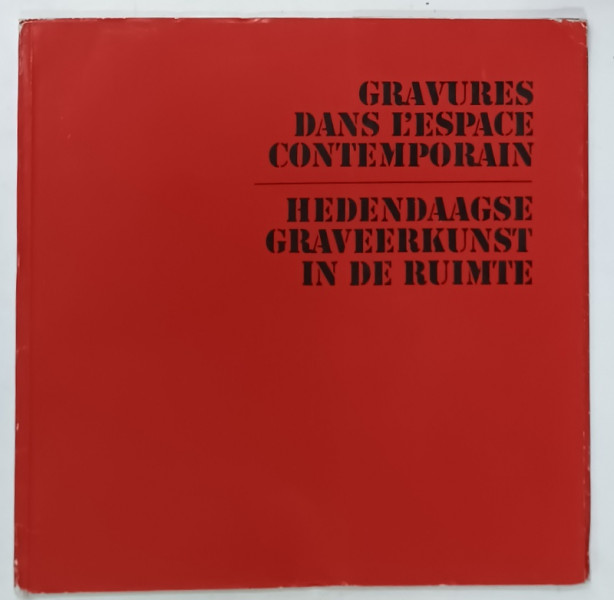 GRAVURES DANS L 'ESPACE CONTEMPORAIN , ARTISTI ROMANI , CATALOG DE EXPOZITIE , TEXT IN FRANCEZA SI NEERLANDEZA , ANII '70