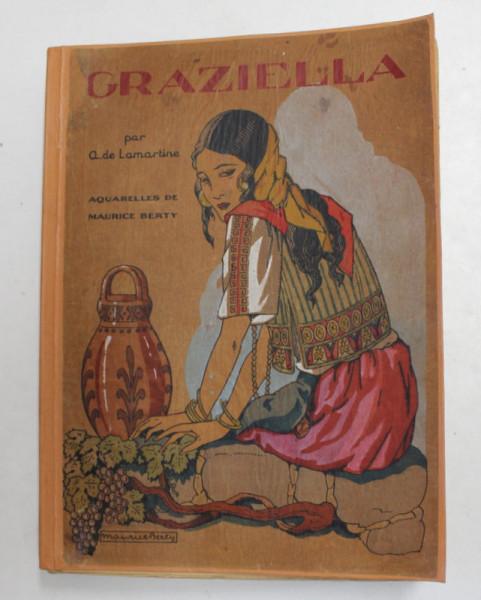 GRAZIELLA / LE TAILLEUR DE PIERRES DE SAINT - POINT par A. DE LAMARTINE , COLIGAT DE DOUA CARTI , EDITIE DE INCEPUT DE SECOL XX , ILUSTRATII COLORATE MANUAL PE HARTIE DE CALC
