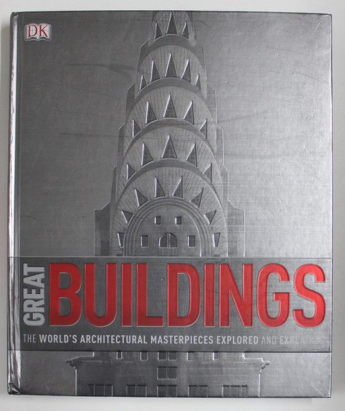 GREAT BUILDINGS , THE WORLD 'S ARCHITECTURAL MASTERPIECES EXPLORED AND EXPLAINED , 2012