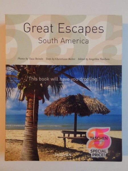 GREAT ESCAPES, SOUTH AMERICA , EDITED by ANGELIKA TASCHEN , 2009