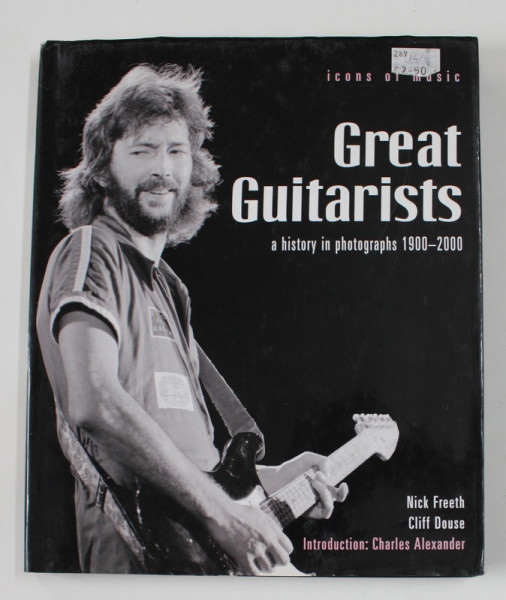 GREAT GUITARISTS - A HISTORY IN PHOTOGRAPHS 1900 -2000 , by NICK FREETH and CLIFF DOUSE , 2001