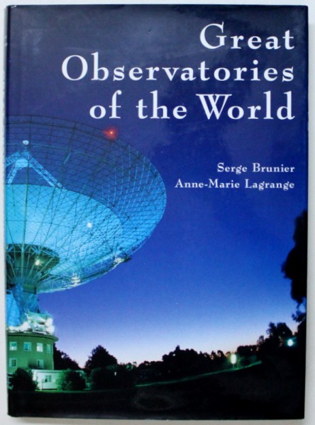 GREAT OBSERVATORIES OF THE WORLD by SERGE BRUNIER and ANNE - MARIE LAGRANGE , 2005