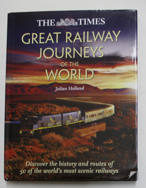GREAT RAILWAY JOURNEYS OF THE WORLD by JULIAN HOLLAND , 2015