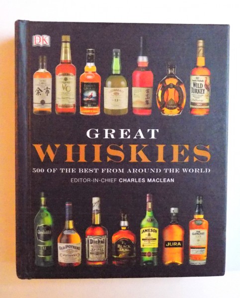 GREAT WHISKIES - 500 OF THE BEST FROM AROUND THE WORLD by CHARLES MACLEAN , 2011