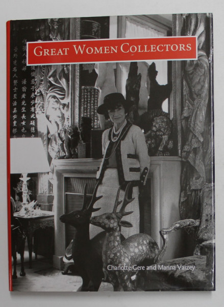 GREAT WOMEN COLLECTORS , by CHARLOTTE GERE and MARINA VAIZEY , 1999 * PREZINTA SUBLINIERI CU CREIONUL