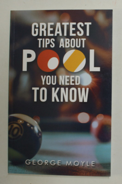 GREATEST TIPS ABOUT POOL YOU NEED TO KNOW by GEORGE MOYLE , 2019