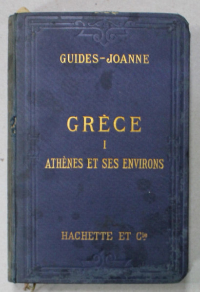 GRECE I. ATHENES ET SES ENVIRONS , GUIDE - JOANNE , 8 CARTES , 6 PLANS , APARUT 1896