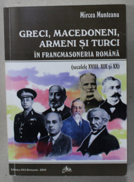 GRECI , MACEDONENI , ARMENI SI TURCI IN FRANCMASONERIA ROMANA ( SEC. XVIII , XIX si XX ) de MIRCEA MUNTEAN , 2019 , DEDICATIE *