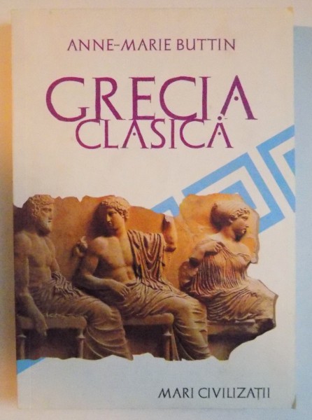 GRECIA CLASICA de ANNE - MARIE BUTTIN 2007 * PREZINTA SUBLINIERI CU MARKERUL